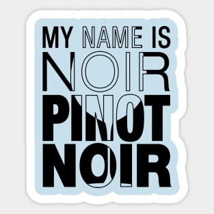 My name is Noir. Pinot Noir. (black text) Sticker